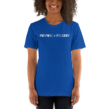 Load image into Gallery viewer, Purpose ≠ Poverty Short-Sleeve Unisex T-Shirt