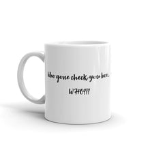 Load image into Gallery viewer, Who Gone Check You Boo...Who?!?