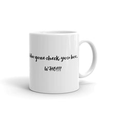 Load image into Gallery viewer, Who Gone Check You Boo...Who?!?